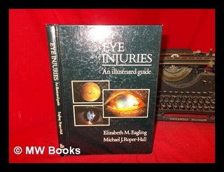 Item #239393 Eye injuries : an illustrated guide / Elizabeth M. Eagling, Michael J. Roper-Hall....