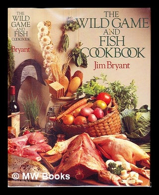 Item #239458 The wild game and fish cookbook. Jim Bryant
