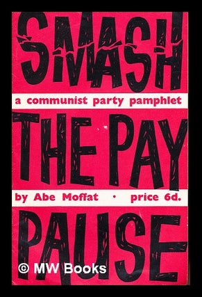 Item #239562 Smash the pay pause / by Abe Moffat. Abe . Communist Party of Great Britain Moffat,...