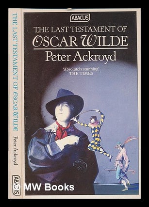 Item #239777 The last testament of Oscar Wilde / Peter Ackroyd. Peter Ackroyd, 1949