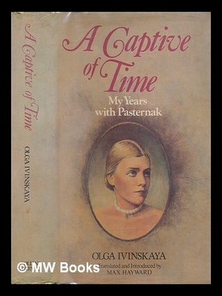 Item #239837 A captive of time : my years with Pasternak : the memoirs of Olga Ivinskaya /...