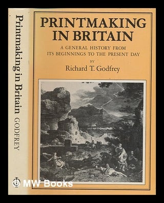 Item #239897 Printmaking in Britain : a general history from its beginnings to the present day /...