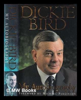 Item #239938 Dickie Bird : my autobiography / Dickie Bird with Keith Lodge ; [foreword by Michael...