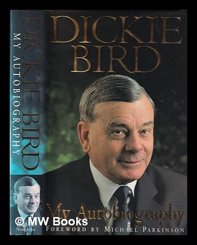 Item #239938 Dickie Bird : my autobiography / Dickie Bird with Keith Lodge ; [foreword by Michael Parkinson]. Dickie Bird, Keith Lodge, 1933-.