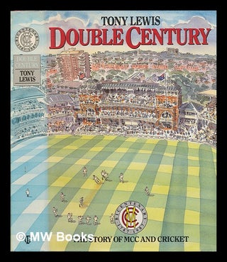 Item #240016 Double century : the story of MCC and cricket / by Tony Lewis. Tony Lewis