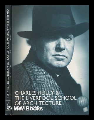 Item #240033 Charles Reilly & the Liverpool School of Architecture, 1904-1933 : catalogue of an...