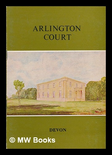 Item #240061 Arlington Court, Devonshire : a property of the National Trust / [text by Michael Trinick]. Michael Trinick, National Trust, Great Britain.