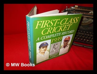 Item #240157 First class cricket : a complete record 1939 / edited by Jim Ledbetter with Peter...