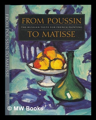 Item #240181 From Poussin to Matisse : the Russian taste for French painting : a loan exhibition...