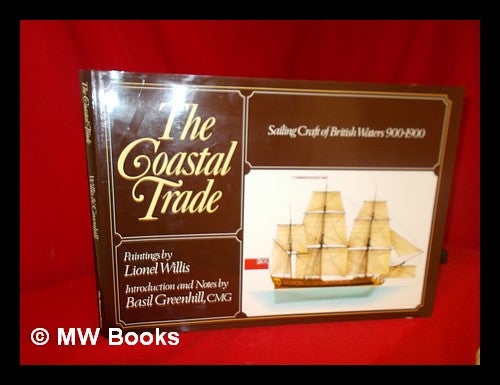 Item #240256 The coastal trade / paintings by Lionel Willis ; introduction and notes by Basil Greenhill. Lionel. Greenhill Willis, Basil, joint author.