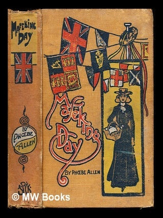 Item #240359 Mafeking day : a snap-shot from real-life / by Phoebe Allen ; illustrated by W.S....