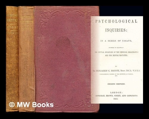 Item #240420 Psychological inquiries : in a series of essays intended to illustrate the mutual relations of the physical organization and the mental faculties. Benjamin Collins Sir Brodie.