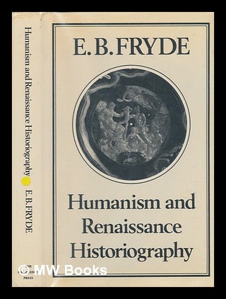 Item #240460 Humanism and Renaissance historiography / E.B. Fryde. E. B. Fryde, Edmund Boleslaw,...