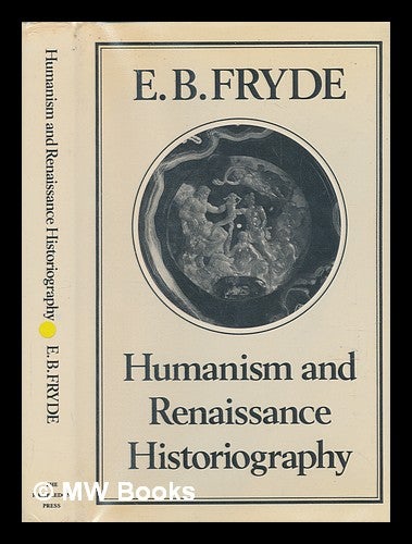 Item #240460 Humanism and Renaissance historiography / E.B. Fryde. E. B. Fryde, Edmund Boleslaw, 1923-.