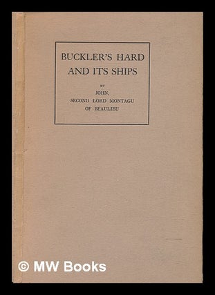 Item #240601 Buckler's Hard and its ships : some historical reflections. 2nd Baron John Walter...