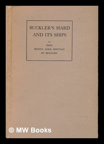 Item #240601 Buckler's Hard and its ships : some historical reflections. 2nd Baron John Walter Edward Douglas-Scott-Montagu Montagu.