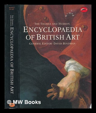 Item #240640 The Thames and Hudson encyclopaedia of British art / general editor: David Bindman;...