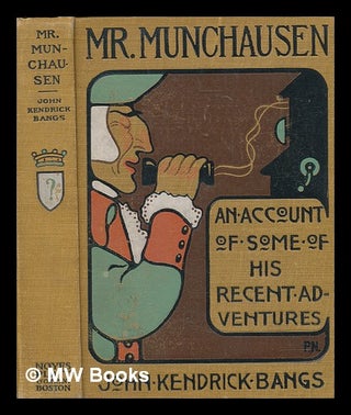 Item #240653 Mr. Munchausen : being a true account of... recent adventures beyond the Styx of the...