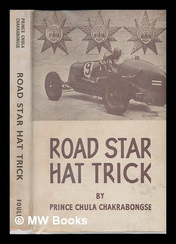 Item #240656 Road Star Hat Trick. Being an account of two seasons of “B. Bira” [i.e. Prince Birabongse] ... Second edition. Prince Chula Chakrabongse.