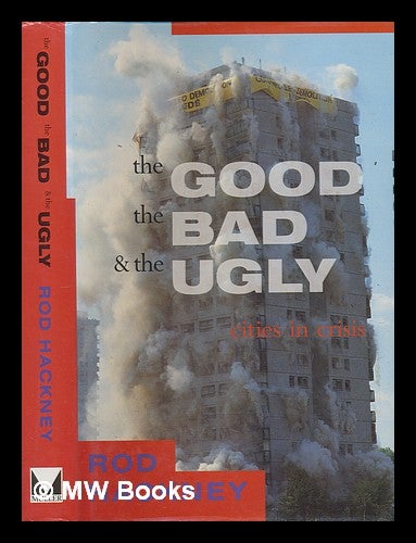 Item #240667 The good, the bad and the ugly : cities in crisis / Rod Hackney with Fay Sweet ; foreword by Lord Scarman. Rod Hackney, Fay Sweet.