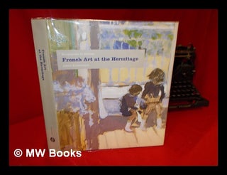 Item #240687 French Art at the Hermitage : Bouguereau to Matisse (1860-1950) / Albert...