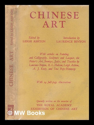 Item #240760 Chinese art / Introduction [by] Laurence Binyon; Painting and calligraphy [by] Laurence Binyon; Sculpture and lacquer [by] Leigh Ashton; The potter's art [by] R.L. Hobson; Bronzes [by] A.J. Koop; Jades [by] Una Pope-Hennessy; Textiles [by] Leigh Ashton. Leigh Sir Ashton, Laurence Binyon, R. L. Hobson, Albert J. Koop, Una Pope-Hennessy, Robert Lockhart, Albert James.