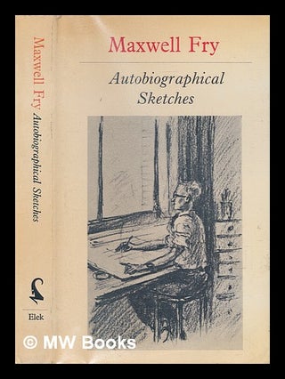 Item #240765 Autobiographical sketches / [by] Maxwell Fry ; with twenty-six illustrations by the...