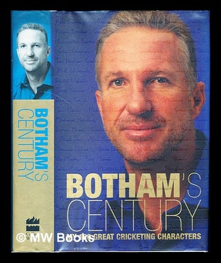 Item #240792 Botham's century : my 100 great cricketing characters / Ian Botham with Peter...