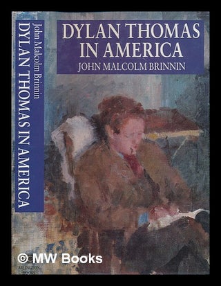 Item #240884 Dylan Thomas in America : an intimate journal / John Malcolm Brinnin. John Malcolm...