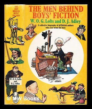 Item #240938 The men behind boys' fiction / W.O.G. Lofts and D.J. Adley. William Oliver...