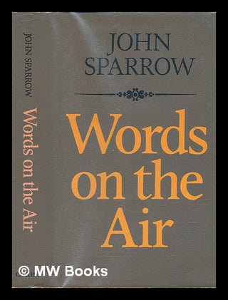 Item #241021 Words on the air / John Sparrow. John Hanbury Angus Sparrow