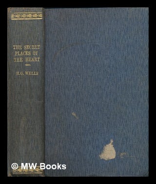 Item #241064 The secret places of the heart / by H.G. Wells. H. G. Wells, Herbert George