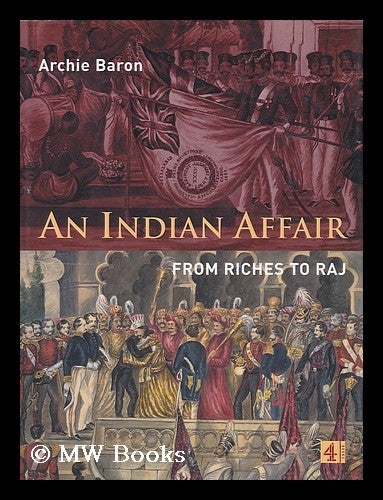 Item #24107 An Indian Affair - from Riches to the Raj. Archie Baron.