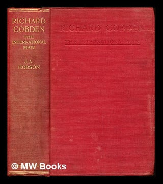Item #241179 Richard Cobden : the international man. John Atkinson Hobson