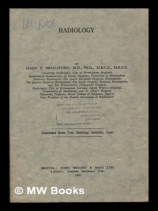 Item #241416 Radiology, reprinted from The Medical Annual, 1940. James F. Brailsford, M. R C. S,...