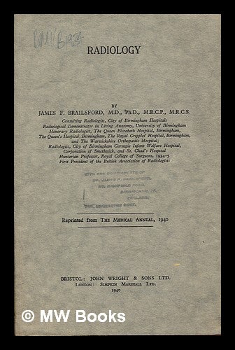 Item #241416 Radiology, reprinted from The Medical Annual, 1940. James F. Brailsford, M. R. C. S., M. R. C. P., PhD., M. D.