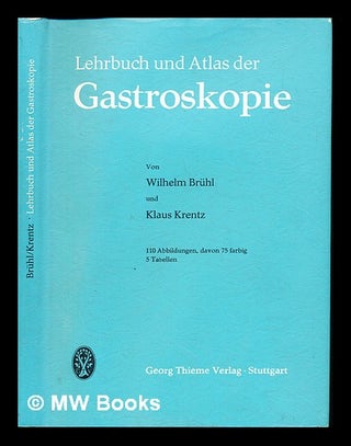 Item #241481 Lehrbuch und Atlas der Gastroskopie : von Wilhelm Brühl und Klaus Krentz. Wilhelm....