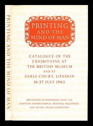 Item #241501 Printing and the mind of man : catalogue of a display of printing mechanisms and...