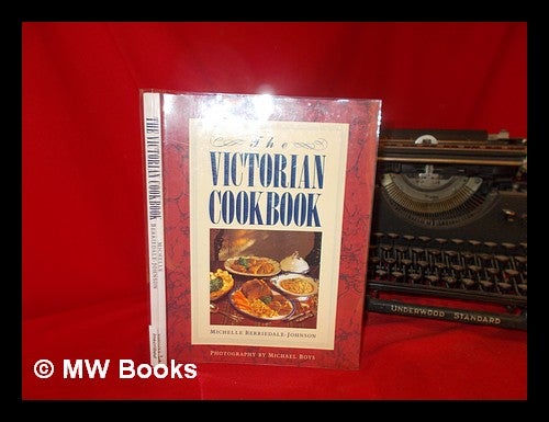 Item #241550 The Victorian cookbook / Michelle Berriedale-Johnson ; photography by Michael Boys. Michelle. Boys Berriedale-Johnson, Michael.