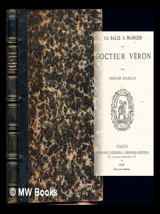 Item #241591 La Salle à manger du docteur Véron. Joseph d' pseud ARÇAY, i e. Paul de...