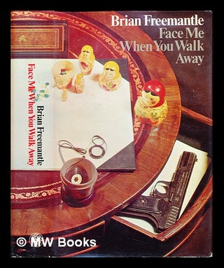 Item #241778 Face me when you walk away / [by] Brian Freemantle. Brian Freemantle, 1936