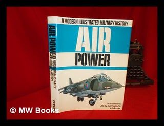 Item #241989 A modern illustrated military history of air power. J. Cooper Batchelor, Bill, D. A....
