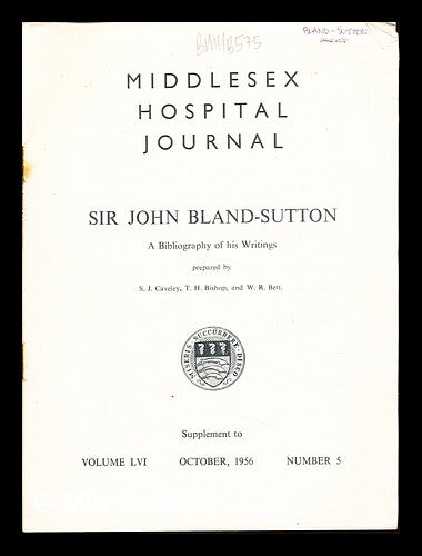 Item #241995 Middlesex Hospital Journal. Sir John Bland-Sutton: a bibliography of his writings. Supplement to Volume LVI, October, 1956, Number 5. S. J. Bishop Caveley, W. R., T. H. Bett.