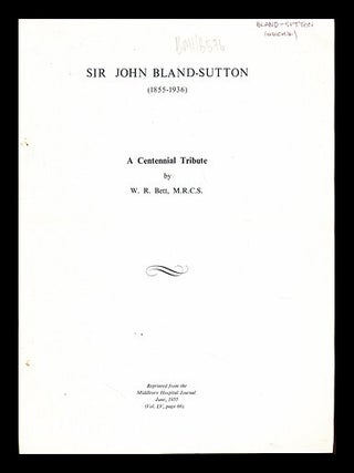 Item #241996 Sir John Bland-Suttom (1855-1936): a centennial tribute. W. R. Bett, M. R C. S