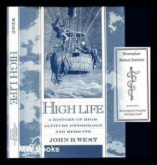 Item #242023 High life : a history of high-altitude physiology and medicine / John B. West. John...