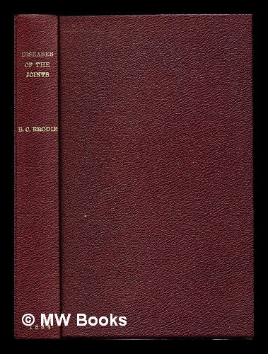 Item #242242 Pathological and surgical observations on the diseases of the joints / by B.C. Brodie. Benjamin Sir Brodie.