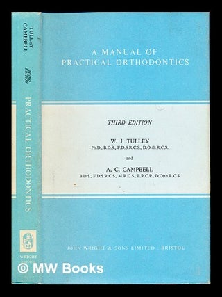 Item #242244 A manual of practical orthodontics / by W. J. Tulley and A. C. Campbell; with a...