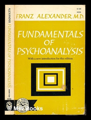 Item #242269 Fundamentals of psychoanalysis / Franz Alexander. Franz Alexander