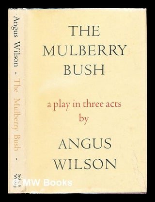 Item #242412 The mulberry bush : a play in three acts. Angus Wilson