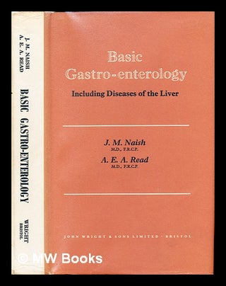 Item #242713 Basic gastro-enterology : including diseases of the liver / by J. M. Naish and...